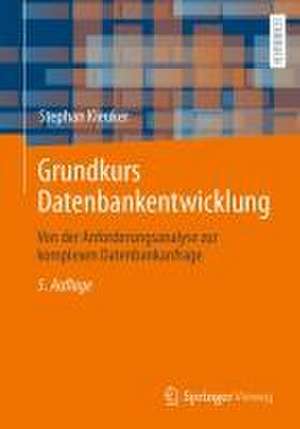 Grundkurs Datenbankentwicklung: Von der Anforderungsanalyse zur komplexen Datenbankanfrage de Stephan Kleuker