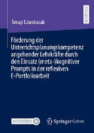 Förderung der Unterrichtsplanungskompetenz angehender Lehrkräfte durch den Einsatz (meta-)kognitiver Prompts in der reflexiven E-Portfolioarbeit de Serap Uzunbacak