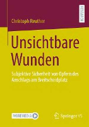 Unsichtbare Wunden: Subjektive Sicherheit von Opfern des Anschlags am Breitscheidplatz de Christoph Reuther