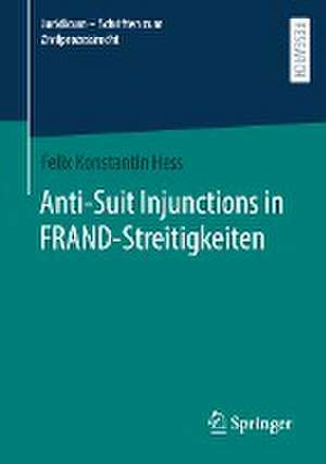 Anti-Suit Injunctions in FRAND-Streitigkeiten de Felix Konstantin Hess