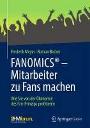 FANOMICS® – Mitarbeiter zu Fans machen: Wie Sie von der Ökonomie des Fan-Prinzips profitieren de Frederik Meyer