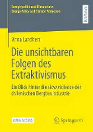 Die unsichtbaren Folgen des Extraktivismus: Ein Blick hinter die slow violence der chilenischen Bergbauindustrie de Anna Landherr