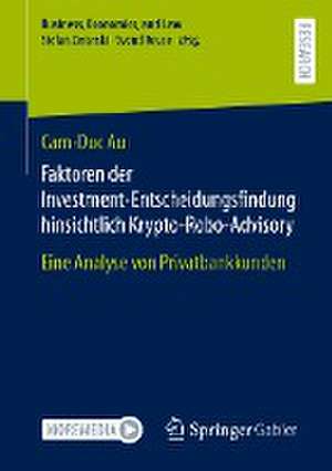 Faktoren der Investment-Entscheidungsfindung hinsichtlich Krypto-Robo-Advisory: Eine Analyse von Privatbankkunden de Cam-Duc Au