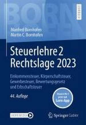 Steuerlehre 2 Rechtslage 2023: Einkommensteuer, Körperschaftsteuer, Gewerbesteuer, Bewertungsgesetz und Erbschaftsteuer de Manfred Bornhofen