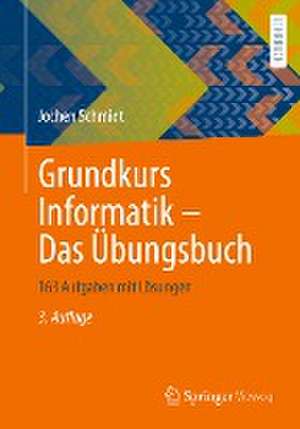 Grundkurs Informatik – Das Übungsbuch: 163 Aufgaben mit Lösungen de Jochen Schmidt