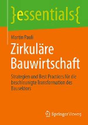 Zirkuläre Bauwirtschaft: Strategien und Best Practices für die beschleunigte Transformation des Bausektors de Martin Pauli