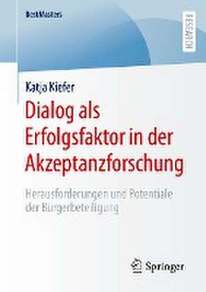 Dialog als Erfolgsfaktor in der Akzeptanzforschung: Herausforderungen und Potentiale der Bürgerbeteiligung de Katja Kiefer