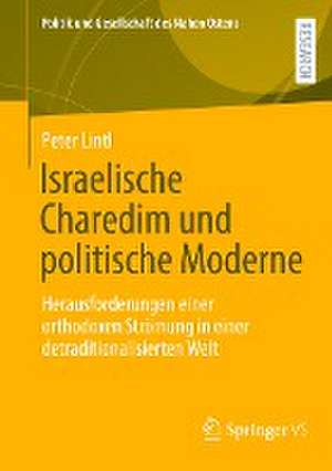 Israelische Charedim und politische Moderne: Herausforderungen einer orthodoxen Strömung in einer detraditionalisierten Welt de Peter Lintl