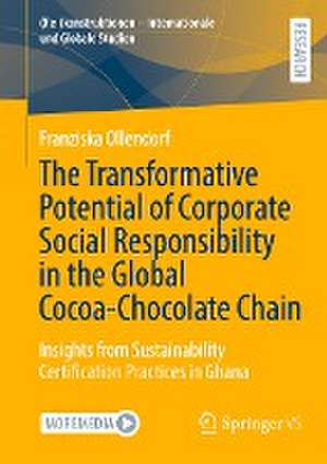 The Transformative Potential of Corporate Social Responsibility in the Global Cocoa-Chocolate Chain: Insights from Sustainability Certification Practices in Ghana de Franziska Ollendorf