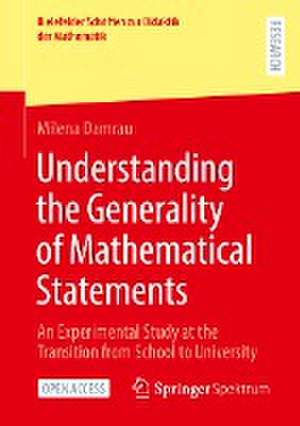 Understanding the Generality of Mathematical Statements: An Experimental Study at the Transition from School to University de Milena Damrau