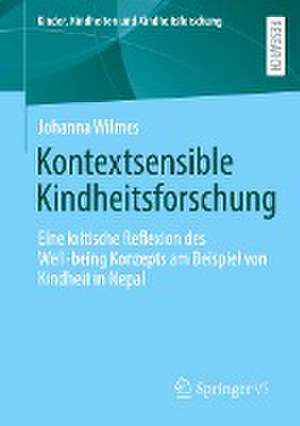 Kontextsensible Kindheitsforschung: Eine kritische Reflexion des Well-being Konzepts am Beispiel von Kindheit in Nepal de Johanna Wilmes