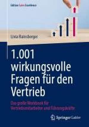 1.001 wirkungsvolle Fragen für den Vertrieb: Das große Workbook für Vertriebsmitarbeiter und Führungskräfte de Livia Rainsberger