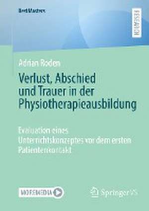 Verlust, Abschied und Trauer in der Physiotherapieausbildung: Evaluation eines Unterrichtskonzeptes vor dem ersten Patientenkontakt de Adrian Roden