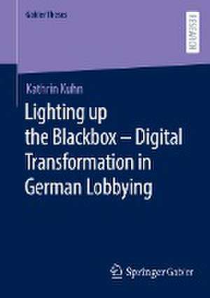 Lighting up the Blackbox — Digital Transformation in German Lobbying de Kathrin Kuhn