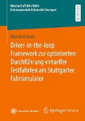 Driver-in-the-loop Framework zur optimierten Durchführung virtueller Testfahrten am Stuttgarter Fahrsimulator de Martin Kehrer