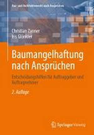 Baumangelhaftung nach Ansprüchen: Entscheidungshilfen für Auftraggeber und Auftragnehmer de Christian Zanner