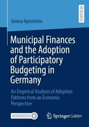 Municipal Finances and the Adoption of Participatory Budgeting in Germany: An Empirical Analysis of Adoption Patterns from an Economic Perspective de Janina Apostolou