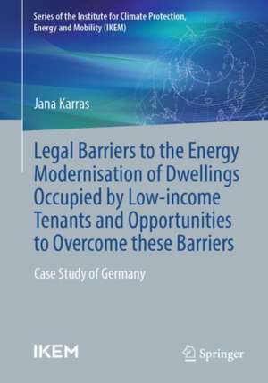 Legal barriers to the energy modernisation of dwellings occupied by low-income tenants and opportunities to overcome these barriers: Case study of Germany de Jana Karras