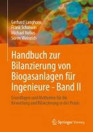 Handbuch zur Bilanzierung von Biogasanlagen für Ingenieure - Band II: Grundlagen und Methoden für die Bewertung und Bilanzierung in der Praxis de Gerhard Langhans