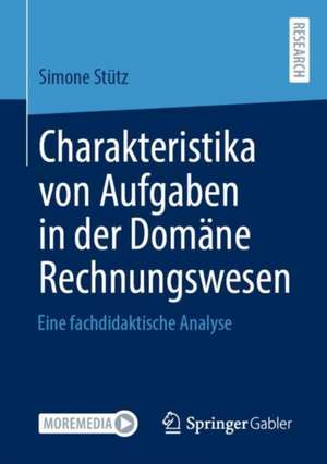 Charakteristika von Aufgaben in der Domäne Rechnungswesen: Eine fachdidaktische Analyse de Simone Stütz