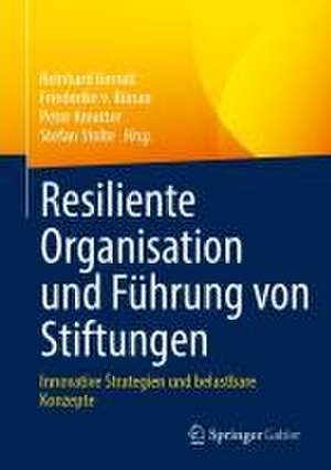 Resiliente Organisation und Führung von Stiftungen: Innovative Strategien und belastbare Konzepte de Reinhard Berndt