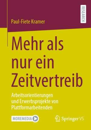 Mehr als nur ein Zeitvertreib: Arbeitsorientierungen und Erwerbsprojekte von Plattformarbeitenden de Paul-Fiete Kramer