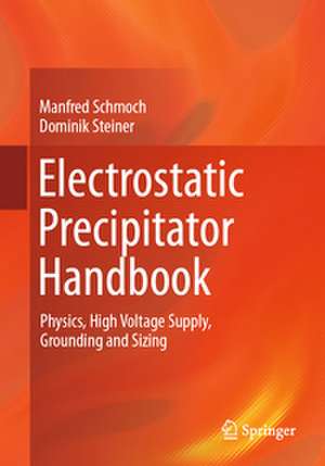 Electrostatic Precipitator Handbook: Physics, High Voltage Supply, Grounding and Sizing de Manfred Schmoch