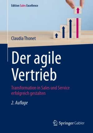 Der agile Vertrieb: Transformation in Sales und Service erfolgreich gestalten de Claudia Thonet