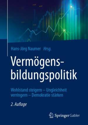 Vermögensbildungspolitik: Wohlstand steigern – Ungleichheit verringern – Demokratie stärken de Hans-Jörg Naumer