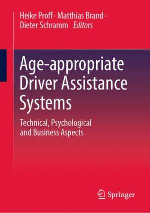 Age-appropriate Driver Assistance Systems: Technical, Psychological and Business Aspects de Heike Proff