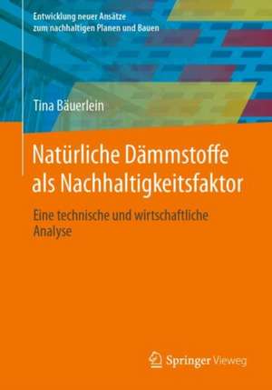 Natürliche Dämmstoffe als Nachhaltigkeitsfaktor: Eine technische und wirtschaftliche Analyse de Tina Bäuerlein