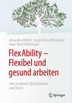 FlexAbility - Flexibel und gesund arbeiten: Interventionen für Individuen und Teams de Alexandra Michel