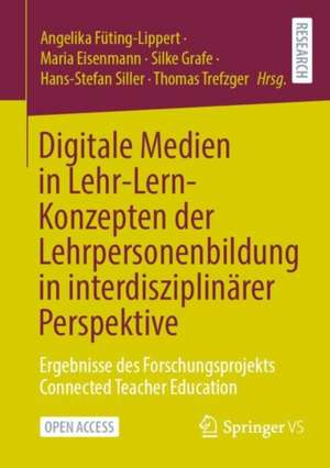 Digitale Medien in Lehr-Lern-Konzepten der Lehrpersonenbildung in interdisziplinärer Perspektive: Ergebnisse des Forschungsprojekts Connected Teacher Education de Angelika Füting-Lippert