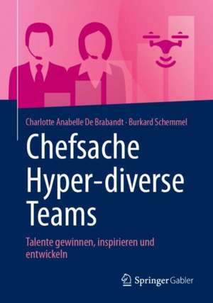 Chefsache Hyper-diverse Teams: Talente gewinnen, inspirieren und entwickeln de Charlotte Anabelle De Brabandt