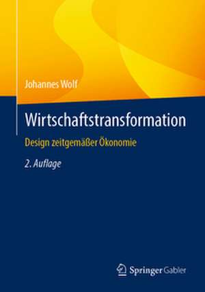 Wirtschaftstransformation: Design zeitgemäßer Ökonomie de Johannes Wolf