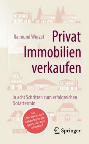 Privat Immobilien verkaufen: In acht Schritten zum erfolgreichen Notartermin de Raimund Wurzel