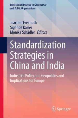 Standardization Strategies in China and India: Industrial Policy and Geopolitics and Implications for Europe de Joachim Freimuth