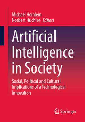 Artificial Intelligence in Society: Social, Political and Cultural Implications of a Technological Innovation de Michael Heinlein
