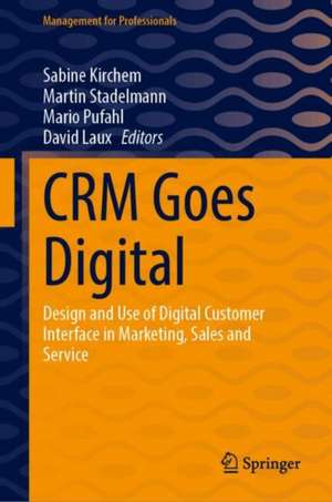 CRM Goes Digital: Design and Use of Digital Customer Interface in Marketing, Sales and Service de Sabine Kirchem