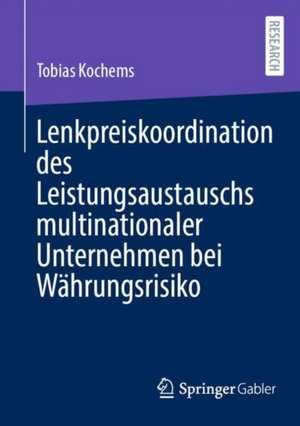 Lenkpreiskoordination des Leistungsaustauschs multinationaler Unternehmen bei Währungsrisiko de Tobias Kochems