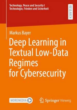 Deep Learning in Textual Low-Data Regimes for Cybersecurity de Markus Bayer