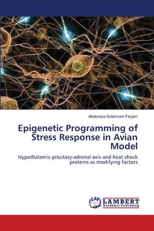 Epigenetic Programming of Stress Response in Avian Model de Abdoreza Soleimani Farjam