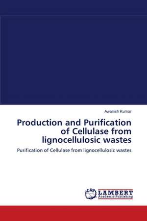 Production and Purification of Cellulase from lignocellulosic wastes de Awanish Kumar