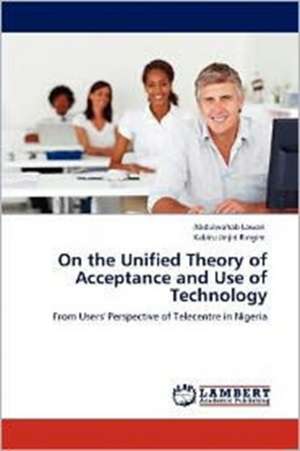 On the Unified Theory of Acceptance and Use of Technology de Abdulwahab Lawan