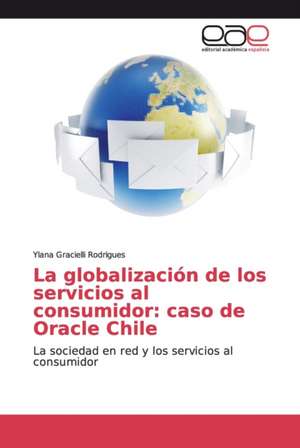 La globalización de los servicios al consumidor: caso de Oracle Chile de Ylana Gracielli Rodrigues