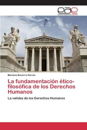 La Fundamentacion Etico-Filosofica de Los Derechos Humanos