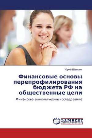 Finansovye osnovy pereprofilirovaniya byudzheta RF na obshchestvennye tseli de Shvetsov Yuriy
