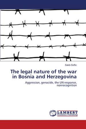 The legal nature of the war in Bosnia and Herzegovina de Sakib Softic