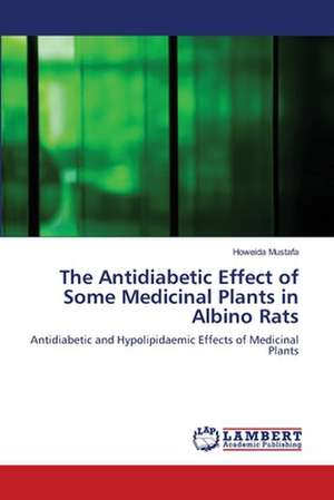 The Antidiabetic Effect of Some Medicinal Plants in Albino Rats de Howeida Mustafa