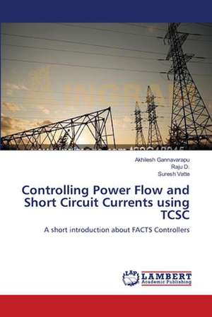 Controlling Power Flow and Short Circuit Currents using TCSC de Akhilesh Gannavarapu